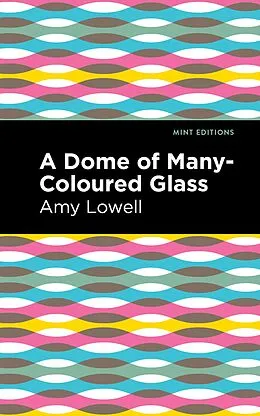 ePUB A Dome of Many-Coloured Glass von Amy Lowell