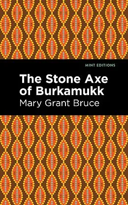 E-Book (epub) The Stone Axe of Burkamukk von Mary Grant Bruce