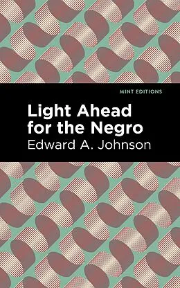E-Book (epub) Light Ahead for the Negro von Edward A. Johnson