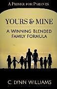 Kartonierter Einband Yours and Mine: A Winning Blended Family Formula von C. Lynn Williams