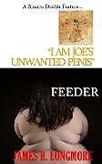 Couverture cartonnée I Am Joe's Unwanted Penis / Feeder de James H Longmore