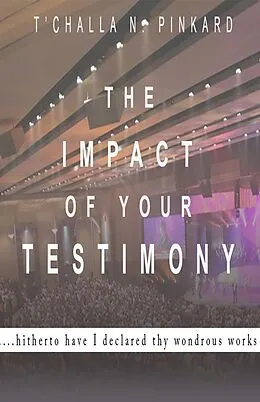 E-Book (epub) The Impact of Your Testimony von P Lanette Pinkard, T'challa N. Pinkard, Jimmie Scott Robinson