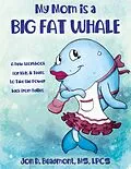E-Book (epub) My Mom is a Big Fat Whale von Jon D. Beaumont Lpcs