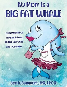 E-Book (epub) My Mom is a Big Fat Whale von Jon D. Beaumont Lpcs