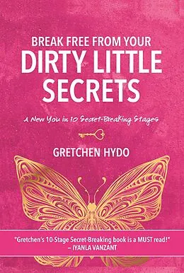 E-Book (epub) Break Free From Your Dirty Little Secrets von Gretchen Hydo