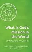 Kartonierter Einband What Is God's Mission in the World and How Do We Join It? von Juan F Martinez, Juan Francisco Martinez, Jamie Pitts