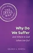 Kartonierter Einband Why Do We Suffer and Where Is God When We Do? von Valerie G Rempel