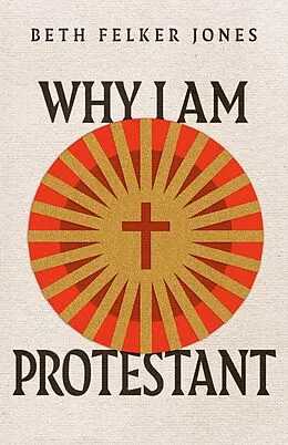 E-Book (epub) Why I Am Protestant von Beth Felker Jones