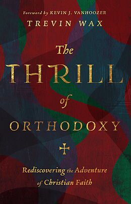 eBook (epub) Thrill of Orthodoxy de Trevin Wax