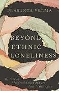 Couverture cartonnée Beyond Ethnic Loneliness de Prasanta Verma