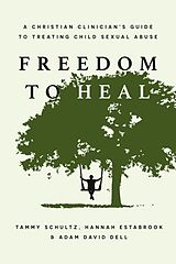 eBook (epub) Freedom to Heal de Tammy Schultz, Hannah Estabrook, Adam David Dell