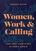 Couverture cartonnée Women, Work, and Calling  Step into Your Place in God`s World de Joanna Meyer