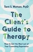 Couverture cartonnée The Client's Guide to Therapy de Terri S Watson