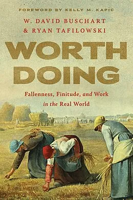E-Book (epub) Worth Doing von W. David Buschart, Ryan Tafilowski