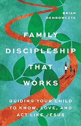 eBook (epub) Family Discipleship That Works de Brian Dembowczyk