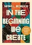 Fester Einband In the Beginning We Create von Nathan Lloyd Nicholson