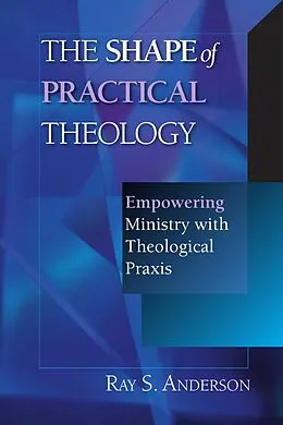 E-Book (epub) The Shape of Practical Theology von Ray S. Anderson