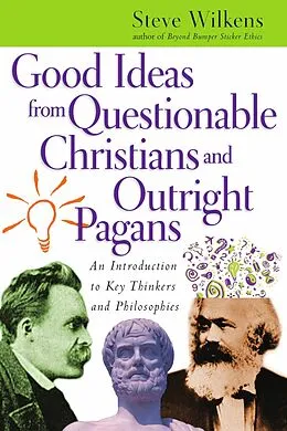 E-Book (epub) Good Ideas from Questionable Christians and Outright Pagans von Steve Wilkens