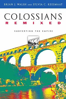 E-Book (epub) Colossians Remixed von Brian J. Walsh, Sylvia C. Keesmaat