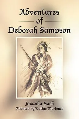 E-Book (epub) Adventures of Deborah Sampson von Ruthie Marlenée, Jovanka Bach