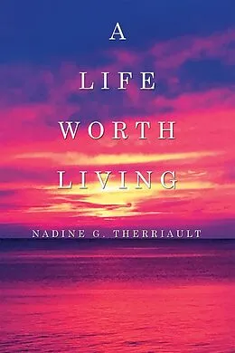 E-Book (epub) A Life Worth Living von Nadine Therriault