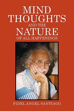 E-Book (epub) Mind Thoughts, and the Nature of All Happenings von Fidel Angel Santiago