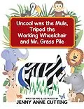 E-Book (epub) Uncool Was the Mule, Tripod the Working Wheelchair and Mr. Grass Pile von Jenny Anne Cutting