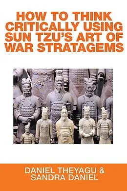 E-Book (epub) How to Think Critically Using Sun Tzu'S Art of War Stratagems von Daniel Theyagu