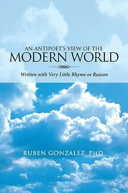 E-Book (epub) An Antipoet'S View of the Modern World: von Ruben Gonzalez