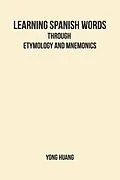 E-Book (epub) Learning Spanish Words Through Etymology and Mnemonics von Yong Huang