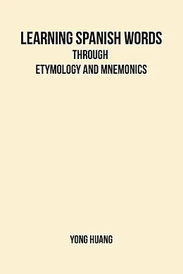 E-Book (epub) Learning Spanish Words Through Etymology and Mnemonics von Yong Huang