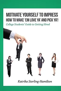 E-Book (epub) Motivate Yourself to Impress How to Make 'Em Love Ya' and Pick Ya'! von Katrika Sterling-Hamilton