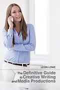 E-Book (epub) The Definitive Guide to Creative Writing and Media Productions von Leon Lowe