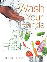 Kartonierter Einband Wash Your Hands And LET'S GET FRESH! von C. Trotter
