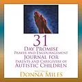 E-Book (epub) 31 Day Promise Prayer and Encouragement Journal for Parents and Caregivers of Autistic Children von Donna Miles