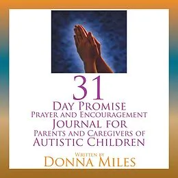 E-Book (epub) 31 Day Promise Prayer and Encouragement Journal for Parents and Caregivers of Autistic Children von Donna Miles