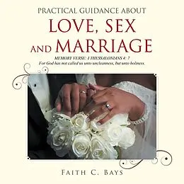 E-Book (epub) Practical Guidance About Love, Sex and Marriage von Faith C. Bays