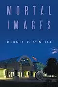 E-Book (epub) Mortal Images von Dennis P. O'Neill