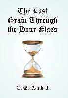 Fester Einband The Last Grain Through the Hour Glass von C. E. Randall