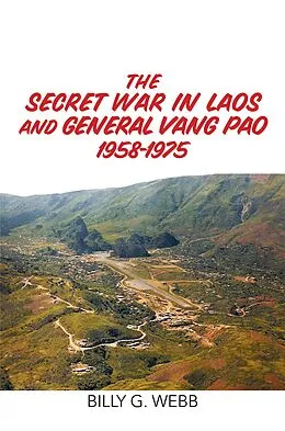 E-Book (epub) The Secret War in Laos and General Vang Pao 1958-1975 von Billy G. Webb