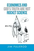 E-Book (epub) Economics and God'S Truth Are Not Rocket Science von Jim Fulkrod