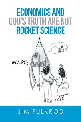 E-Book (epub) Economics and God'S Truth Are Not Rocket Science von Jim Fulkrod