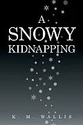 E-Book (epub) A Snowy Kidnapping von K. M. Wallis