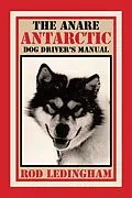 E-Book (epub) The Anare Antarctic Dog Driver'S Manual von Rod Ledingham