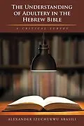 E-Book (epub) The Understanding of Adultery in the Hebrew Bible von Alexander Izuchukwu Abasili