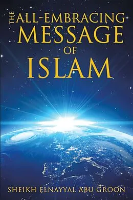 E-Book (epub) The All-Embracing Message of Islam von Sheikh Elnayyal Abu Groon