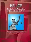 Couverture cartonnée Belize Criminal Laws, Regulations and Procedures Handbook - Strategic Informtion and Basic Laws de Inc. Ibp