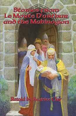 E-Book (epub) Stories from Le Morte D'Arthur and the Mabinogion von Beatrice Clay