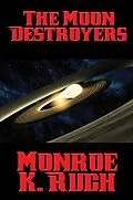 E-Book (epub) The Moon Destroyers von Monroe K. Ruch