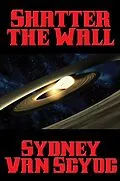 E-Book (epub) Shatter the Wall von Sydney Van Scyoc